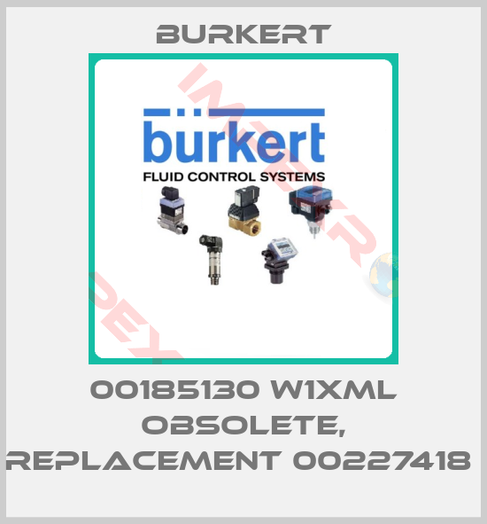 Burkert-00185130 W1XML obsolete, replacement 00227418 