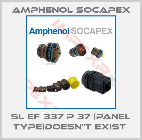 Amphenol Socapex-SL EF 337 P 37 (panel type)doesn"t exist 
