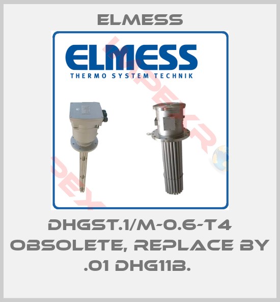 Elmess-DHGST.1/M-0.6-T4 obsolete, replace by .01 DHG11B. 