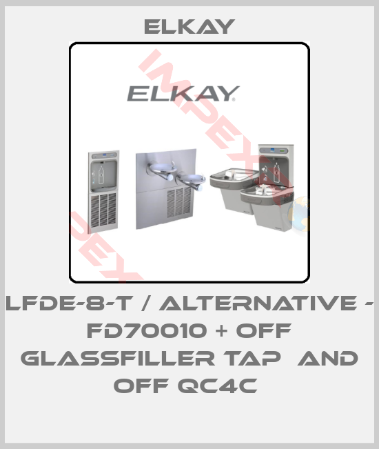 Elkay-LFDE-8-T / ALTERNATIVE - FD70010 + OFF GLASSFILLER TAP  AND OFF QC4C 