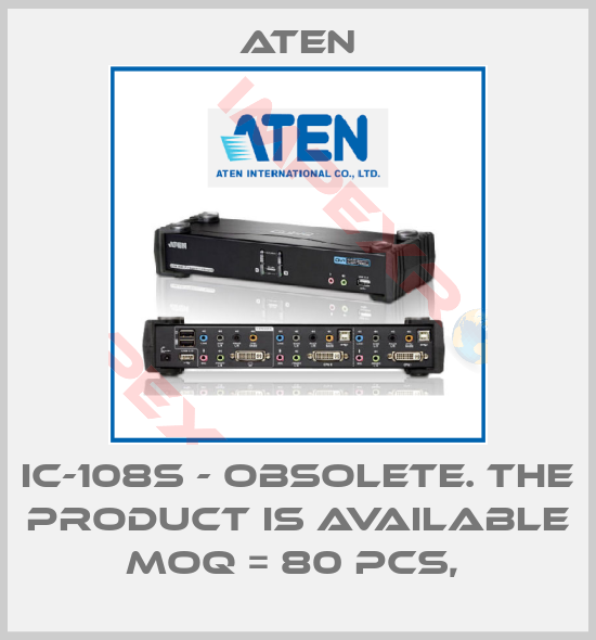 Aten-IC-108S - Obsolete. The product is available MOQ = 80 pcs, 