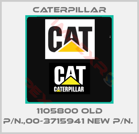 Caterpillar-1105800 old p/n.,00-3715941 new p/n. 