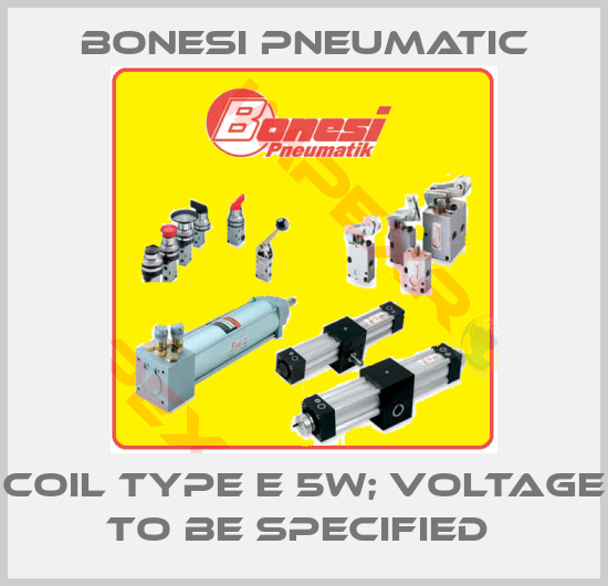 Bonesi Pneumatic-COIL TYPE E 5W; VOLTAGE TO BE SPECIFIED 