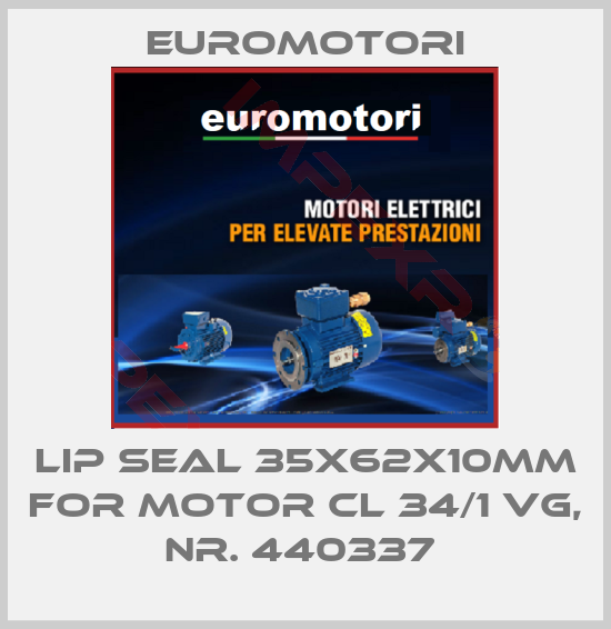 Euromotori-LIP SEAL 35X62X10MM FOR MOTOR CL 34/1 VG, NR. 440337 
