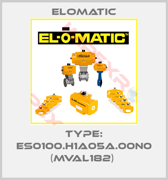 Elomatic-TYPE: ES0100.H1A05A.00N0 (MVAL182) 