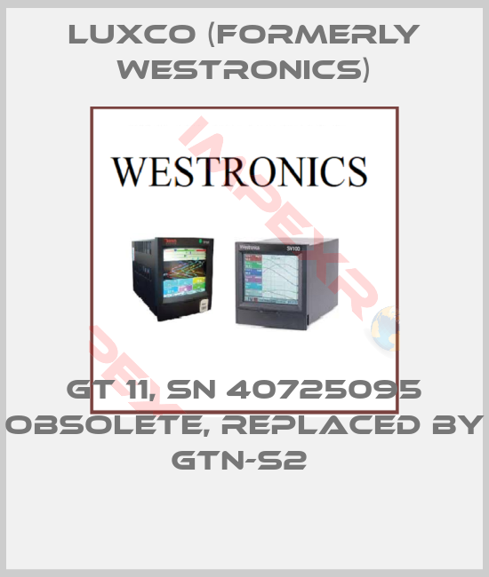 Luxco (formerly Westronics)-GT 11, SN 40725095 obsolete, replaced by GTN-S2 