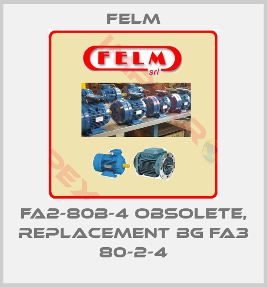 Felm-FA2-80B-4 obsolete, replacement BG FA3 80-2-4