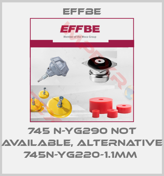 Effbe-745 N-YG290 not available, alternative 745N-YG220-1.1mm 