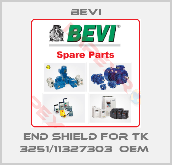 Bevi-End shield for TK 3251/11327303  OEM 