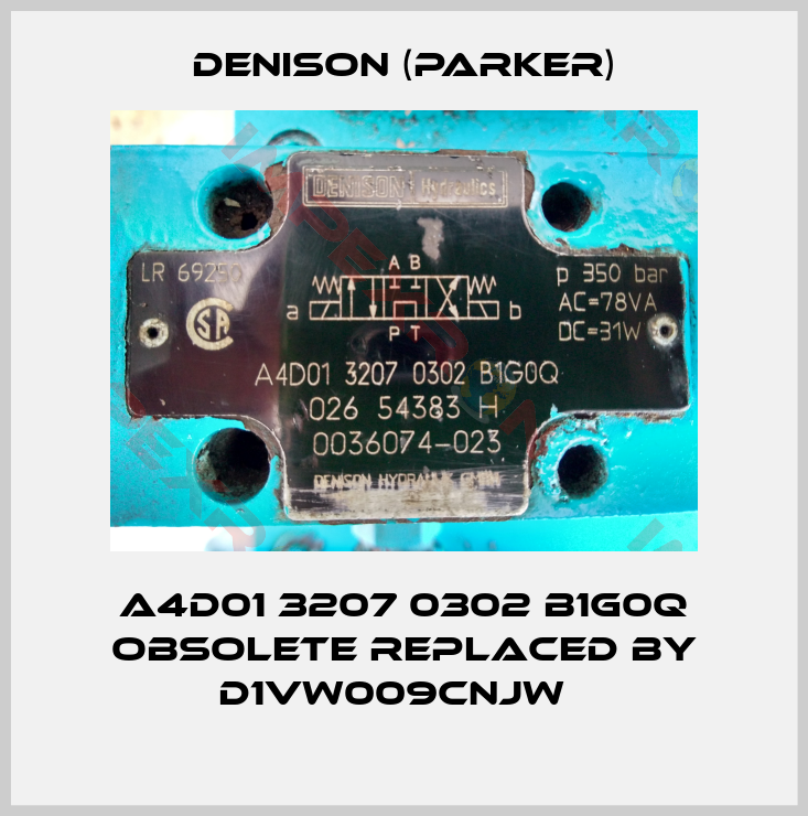 Denison (Parker)-A4D01 3207 0302 B1G0Q Obsolete replaced by D1VW009CNJW  