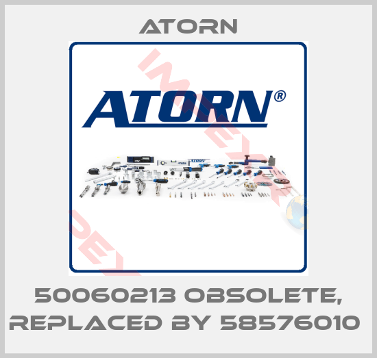 Atorn-50060213 obsolete, replaced by 58576010 