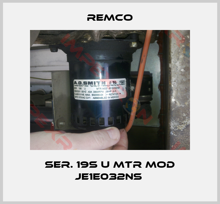 Remco-SER. 19S U MTR MOD JE1E032NS 