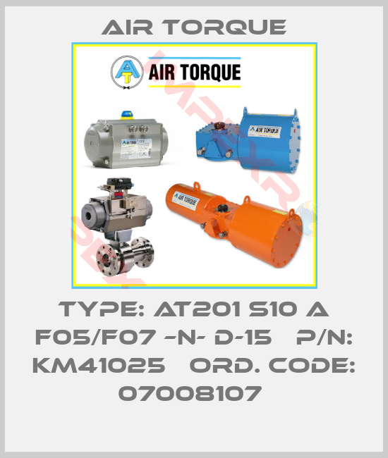 Air Torque-Type: AT201 S10 A F05/F07 –N- D-15   P/N: KM41025   Ord. Code: 07008107 