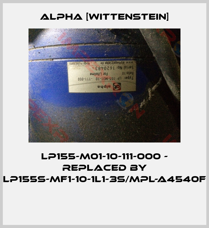 Alpha [Wittenstein]-LP155-M01-10-111-000 - replaced by LP155S-MF1-10-1L1-3S/MPL-A4540F 