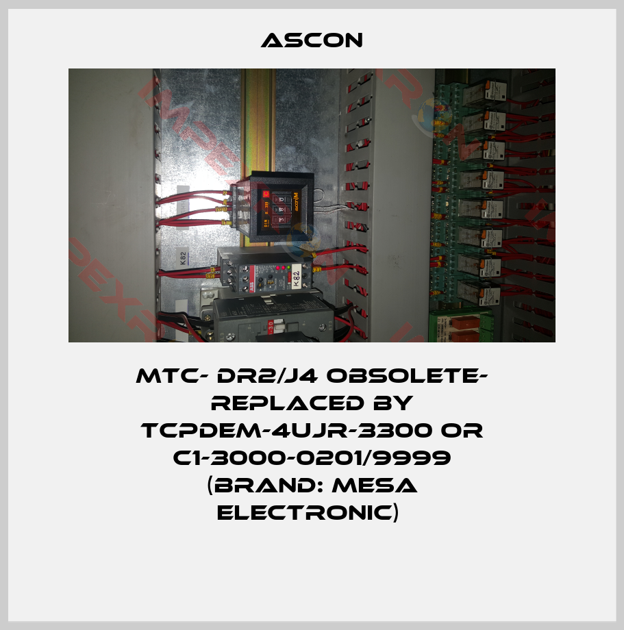 Ascon-MTC- DR2/J4 OBSOLETE- REPLACED BY TCPDEM-4UJR-3300 or C1-3000-0201/9999 (BRAND: MESA Electronic) 