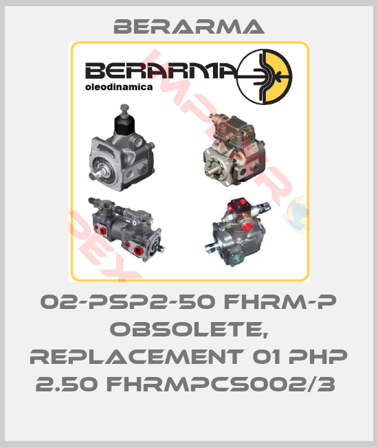 Berarma-02-PSP2-50 FHRM-P obsolete, replacement 01 PHP 2.50 FHRMPCS002/3 