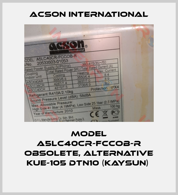 Acson International-MODEL A5LC40CR-FCCOB-R obsolete, alternative KUE-105 DTN10 (KAYSUN) 