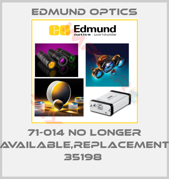Edmund Optics-71-014 no longer available,replacement 35198 