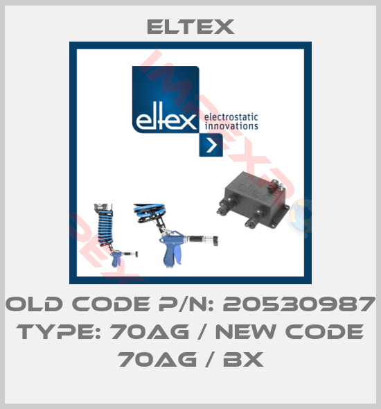 Eltex-Old code P/N: 20530987 Type: 70AG / New code 70AG / BX