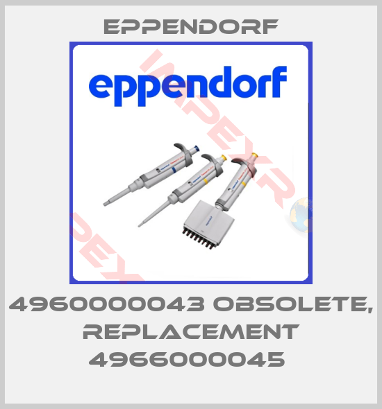 Eppendorf-4960000043 obsolete, replacement 4966000045 