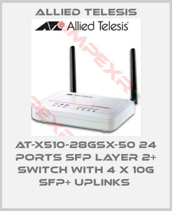 Allied Telesis-AT-x510-28GSX-50 24 ports SFP Layer 2+ Switch with 4 x 10G SFP+ uplinks 