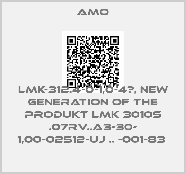 Amo-LMK-312.4-0-1,0-4	, new generation of the Produkt LMK 3010S .07RV..A3-30- 1,00-02S12-UJ .. -001-83 