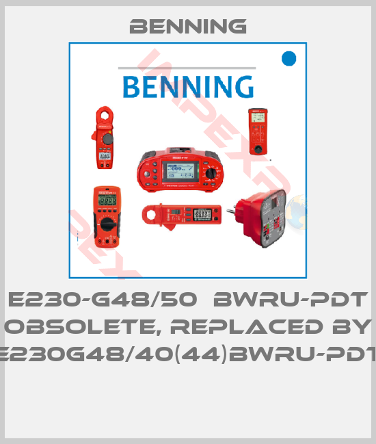 Benning- E230-G48/50  BWru-PDT obsolete, replaced by E230G48/40(44)BWru-PDT 