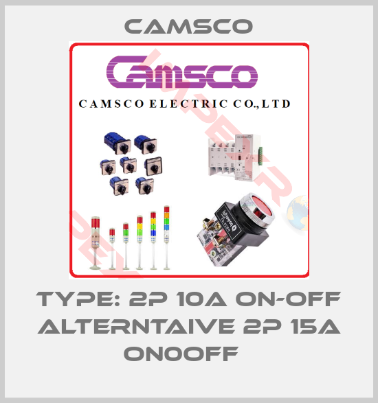 CAMSCO-Type: 2P 10A ON-OFF alterntaive 2P 15A ON0OFF  