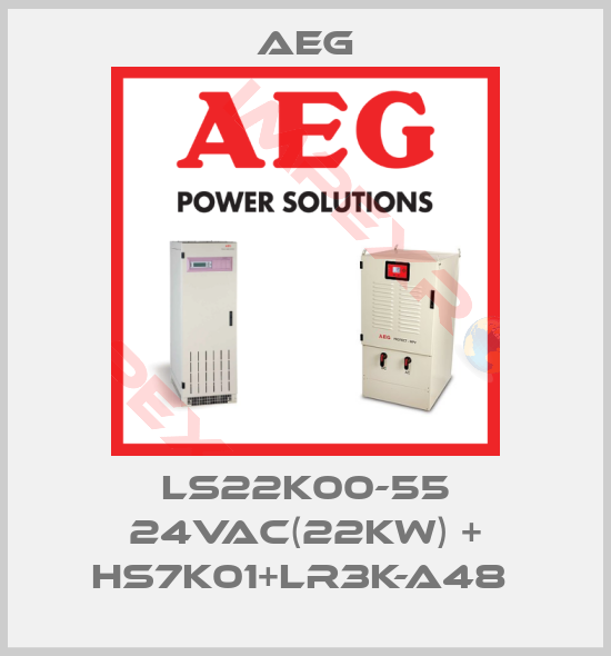AEG-LS22K00-55 24VAC(22KW) + HS7K01+LR3K-A48 