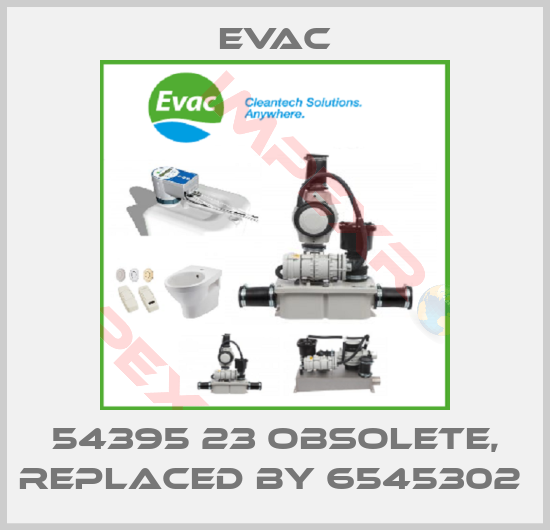 Evac-54395 23 obsolete, replaced by 6545302 