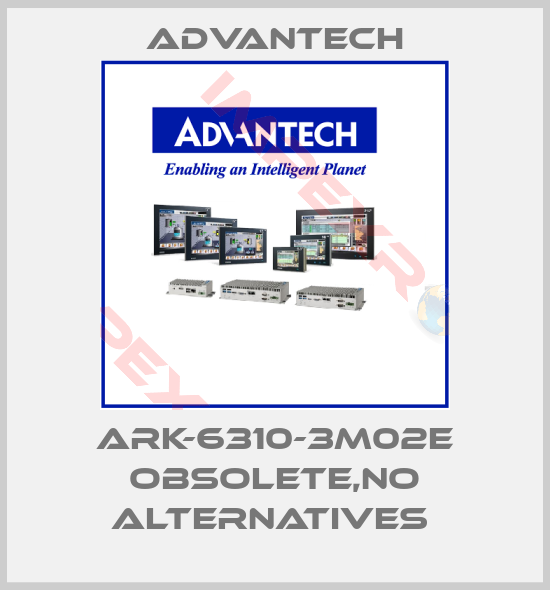Advantech-ARK-6310-3M02E obsolete,no alternatives 