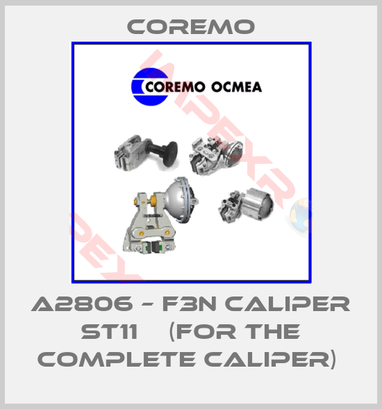 Coremo-A2806 – F3N caliper ST11    (for the complete caliper) 