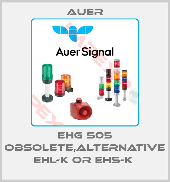 Auer-EHG S05 obsolete,alternative EHL-K or EHS-K 