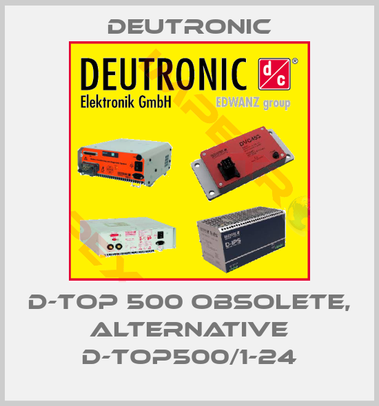 Deutronic-D-TOP 500 obsolete, alternative D-TOP500/1-24