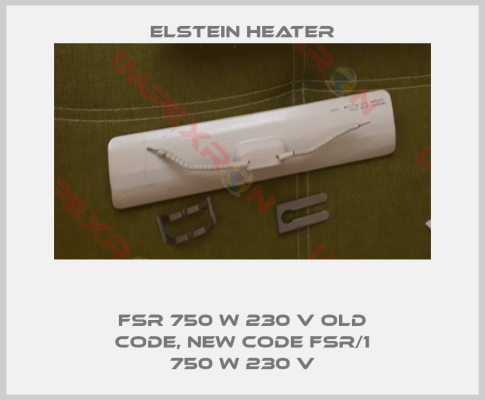 Elstein-FSR 750 W 230 V old code, new code FSR/1 750 W 230 V