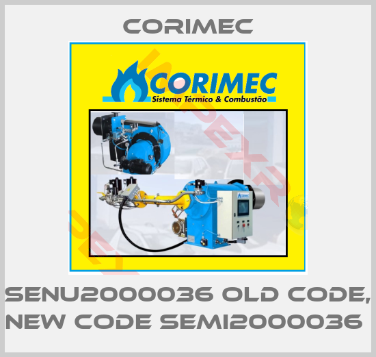 Corimec-SENU2000036 old code, new code SEMI2000036 