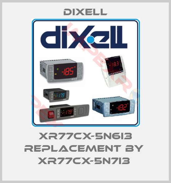 Dixell-XR77CX-5N6I3 replacement by  XR77CX-5N7I3 