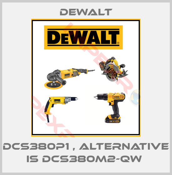 Dewalt-DCS380P1 , alternative is DCS380M2-QW 