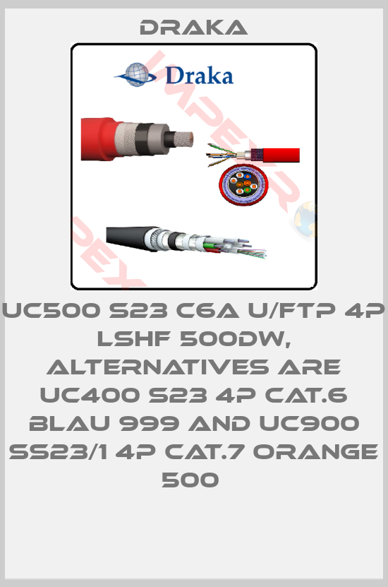 Draka-UC500 S23 C6A U/FTP 4P LSHF 500DW, alternatives are UC400 S23 4P Cat.6 blau 999 and UC900 SS23/1 4P Cat.7 orange 500 