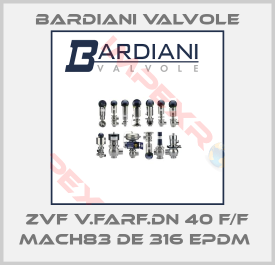 Bardiani Valvole-ZVF V.FARF.DN 40 F/F MACH83 DE 316 EPDM 