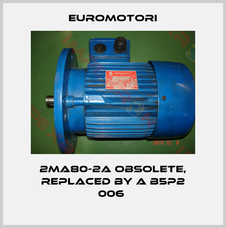 Euromotori-2MA80-2A obsolete, replaced by A B5P2 006 