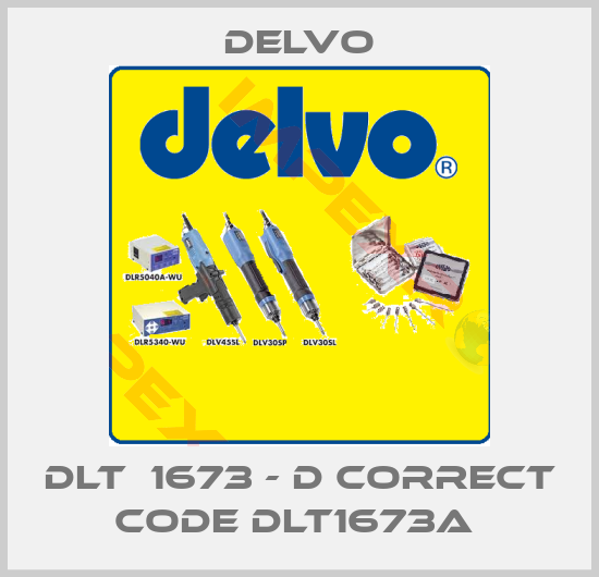 Delvo-DLT  1673 - D correct code DLT1673A 