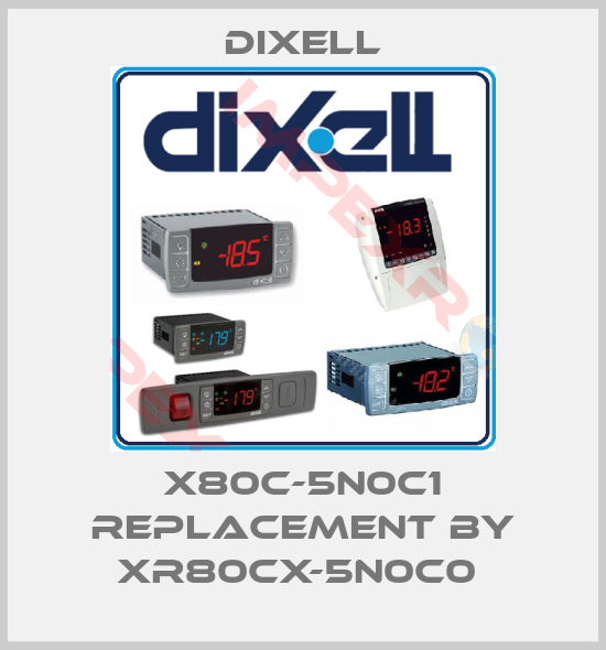 Dixell-X80C-5N0C1 replacement by XR80CX-5N0C0 