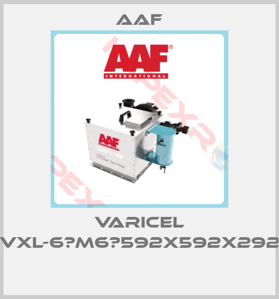 AAF-VARICEL VXL-6	M6	592X592X292 