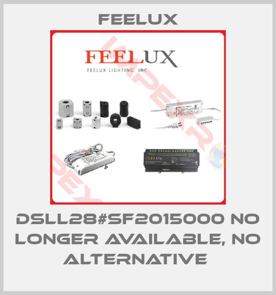 Feelux-DSLL28#SF2015000 no longer available, no alternative 