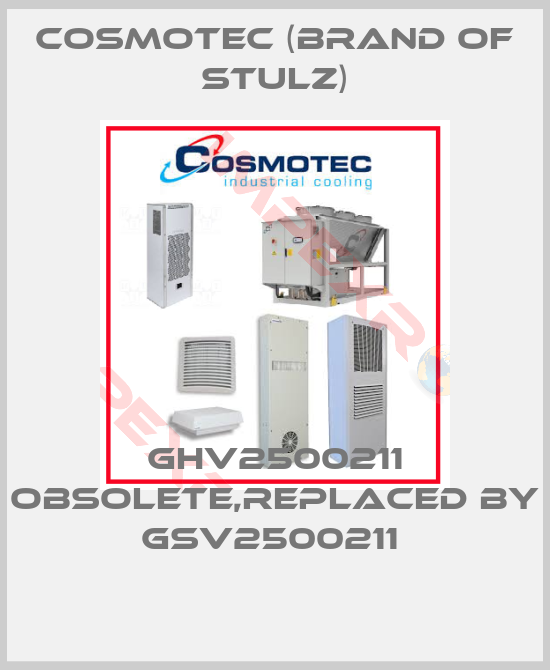 Cosmotec (brand of Stulz)-GHV2500211 obsolete,replaced by GSV2500211 