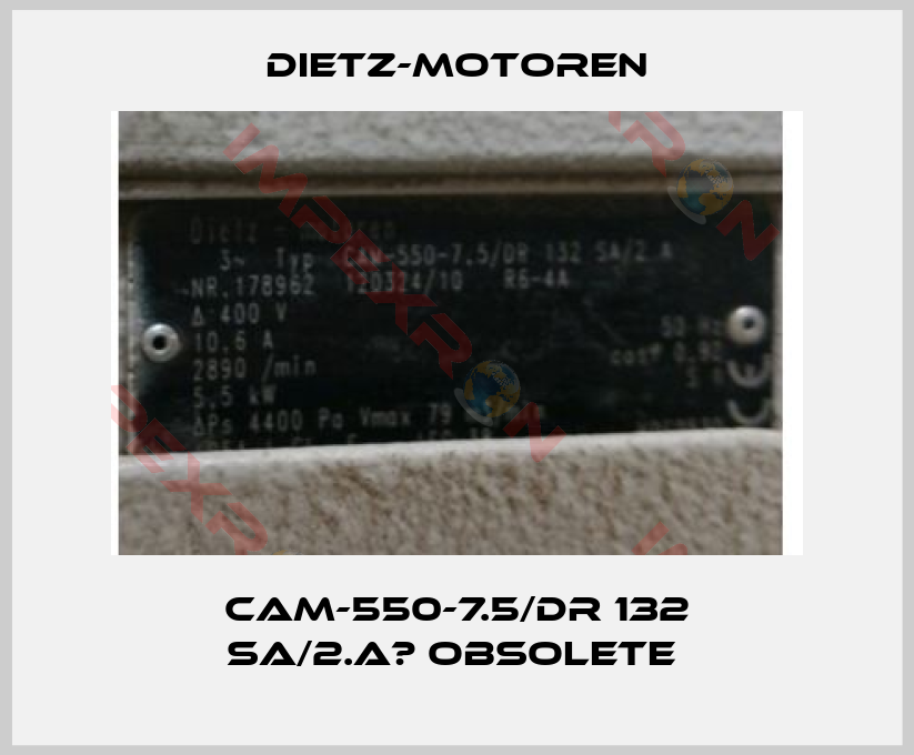 Dietz-Motoren- CAM-550-7.5/DR 132 SA/2.A	 obsolete 