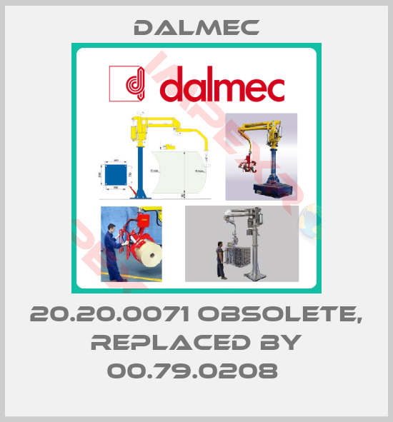 Dalmec-20.20.0071 obsolete, replaced by 00.79.0208 