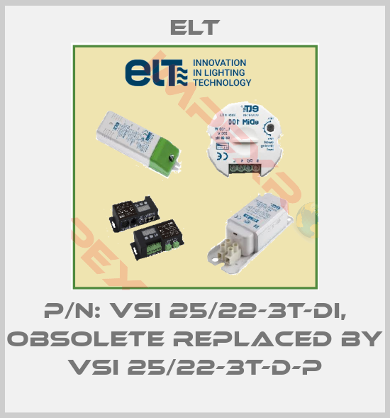 ELT-P/N: VSI 25/22-3T-DI, obsolete replaced by VSI 25/22-3T-D-P