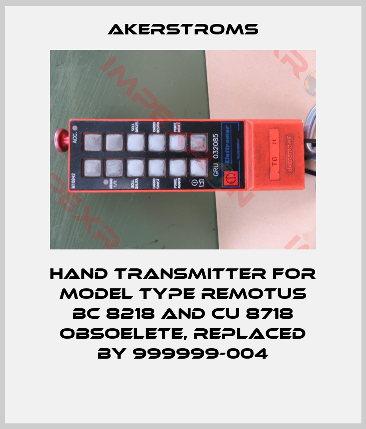 AKERSTROMS-Hand transmitter for model type Remotus BC 8218 and CU 8718 obsoelete, replaced by 999999-004